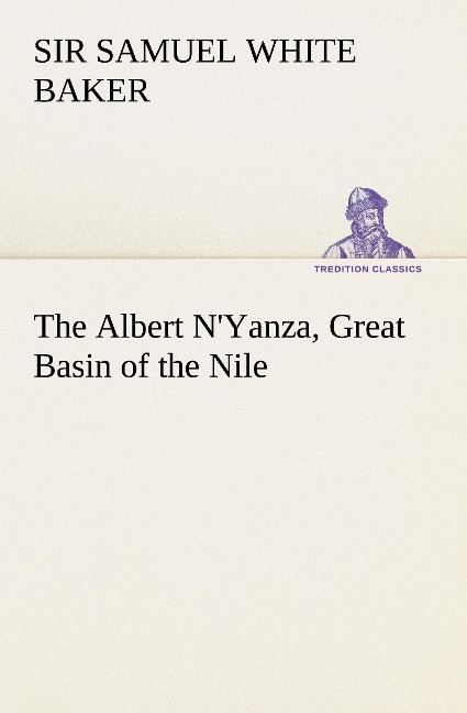 The Albert N'Yanza, Great Basin of the Nile - Samuel White Baker