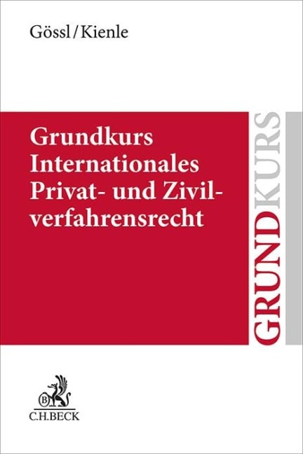Grundkurs Internationales Privat- und Zivilverfahrensrecht - Susanne Lilian Gössl, Leonhard Hübner, Florian Kienle