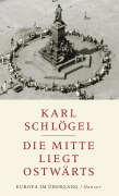Cover-Bild zum Titel 'Die Mitte liegt ostwärts' von 'Karl Schlögel'