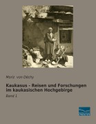 Cover-Bild zum Titel 'Kaukasus - Reisen und Forschungen im kaukasischen Hochgebirge' von 'Moriz von Déchy'