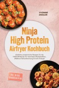 Cover-Bild zum Titel 'Ninja High Protein Airfryer Kochbuch: Köstliche proteinreiche Rezepte für die Heißluftfritteuse für maximalen Muskelaufbau, effektive Fettverbrennung & mehr Energie - inkl. 30-Tage-Ernährungsplan' von 'Yvonne Ziegler'