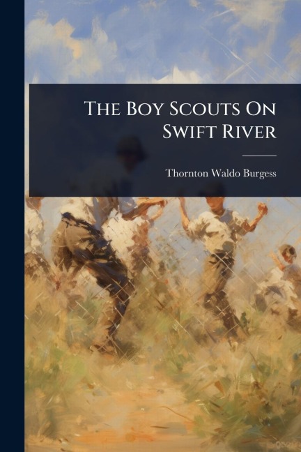 The Boy Scouts On Swift River - Thornton Waldo Burgess