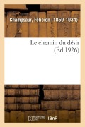 Cover-Bild zum Titel 'Le chemin du désir' von 'Félicien Champsaur'