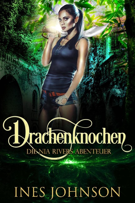Drachenknochen (Die Nia Rivers Abenteuer, #1) - Ines Johnson