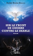 Cover-Bild zum Titel 'Sur le front de guerre contre le diable' von 'Anibié Nestor Dakaud'