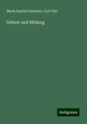 Geburt und Bildung - Marie Sophie Schwartz, Carl Otto