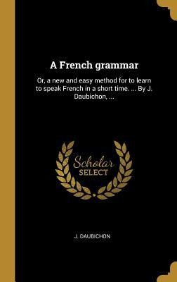A French grammar - J. Daubichon