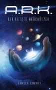 Cover-Bild zum Titel 'A.R.K. - Der Letzte Beschützer' von 'Samuel Sommer'