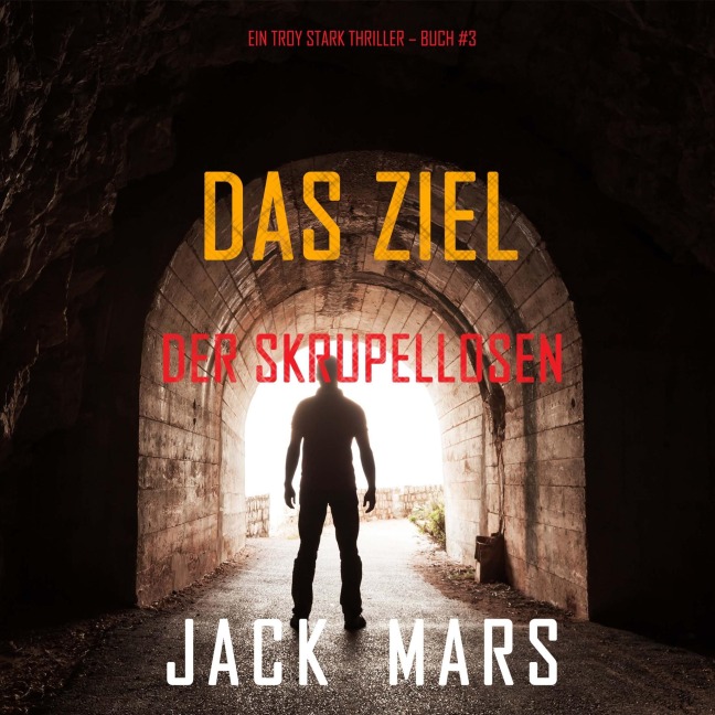 Das Ziel der Skrupellosen (Ein Troy Stark Thriller ¿ Buch #3) - Jack Mars