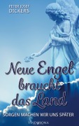 Cover-Bild zum Titel 'Neue Engel braucht das Land' von 'Peter Josef Dickers'