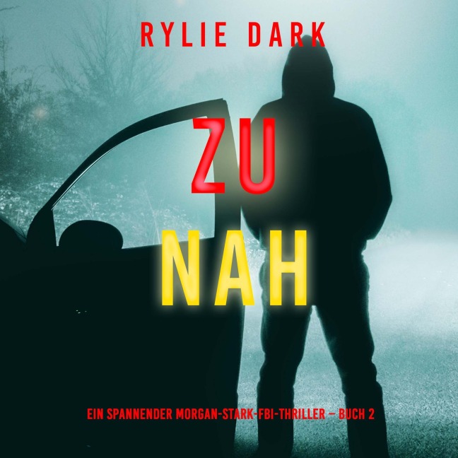 Zu nah (Ein spannender Morgan-Stark-FBI-Thriller ¿ Buch 2) - Rylie Dark
