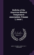 Cover-Bild zum Titel 'Bulletin of the American Medical Temperance Association, Volume 1, issue 1' von ''