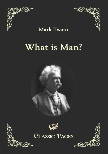 What is Man? - Mark Twain