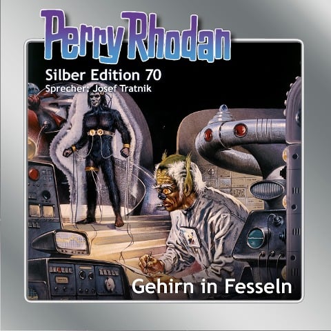 Perry Rhodan Silber Edition 70: Gehirn in Fesseln - H. G. Francis, Hans Kneifel, Ernst Vlcek, Kurt Mahr, William Voltz