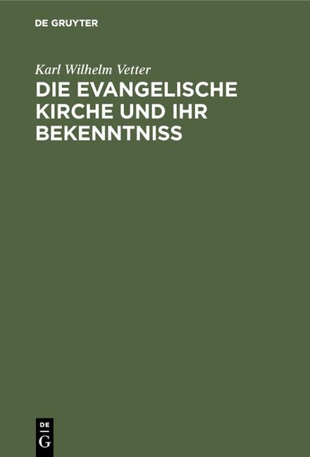 Die evangelische Kirche und ihr Bekenntniß - Karl Wilhelm Vetter