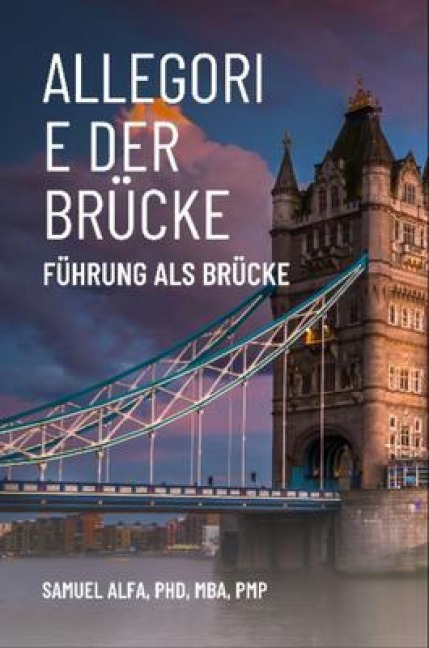 ALLEGORIE DER BRÜCKE - FÜHRUNG ALS BRÜCKE - GERMAN EDITION - Sam A. Alfa