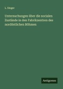 Cover-Bild zum Titel 'Untersuchungen über die socialen Zustände in den Fabrikzentren des nordöstlichen Böhmen' von 'L. Singer'