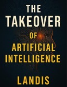 Cover-Bild zum Titel 'The Takeover of Artificial Intelligence' von 'Landis'