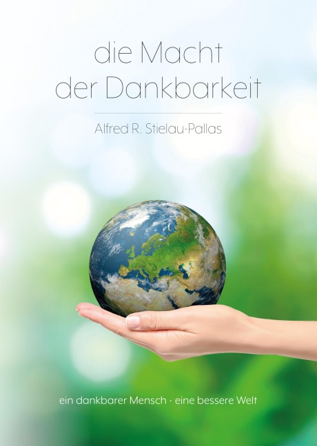 Die Macht der Dankbarkeit - R. Stielau-Pallas Alfred, R. Stielau-Pallas Alfred