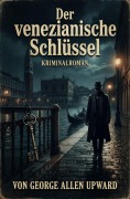 Cover-Bild zum Titel 'Der venezianische Schlüssel: Kriminalroman' von 'George Allen Upward'