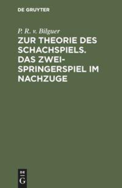 Zur Theorie des Schachspiels. Das Zweispringerspiel im Nachzuge - P. R. V. Bilguer