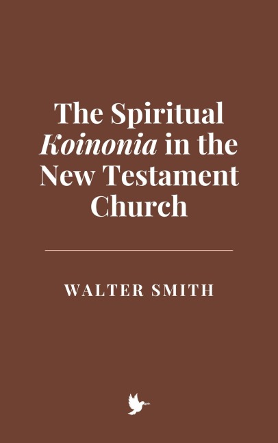 The Spiritual Koinonia in the New Testament Church - Walter Smith