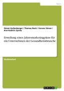 Cover-Bild zum Titel 'Erstellung eines Jahresmarketingplans für ein Unternehmen der Gesundheitsbranche' von 'Simon Kallenberger, Thomas Bach, Verena Simon, Ann-Kathrin Zymla'