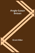 Cover-Bild zum Titel 'Anglo-Saxon Britain' von 'Grant Allen'