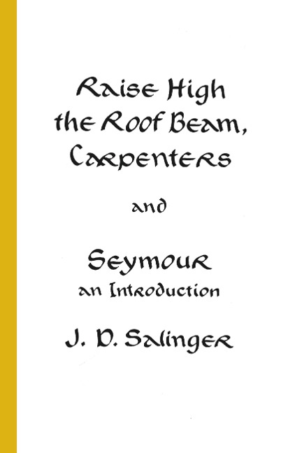 Raise High the Roof Beam, Carpenters and Seymour - J D Salinger