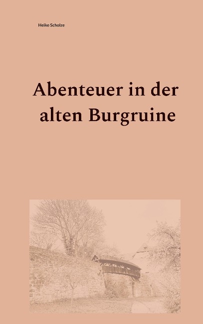 Abenteuer in der alten Burgruine - Heike Scholze