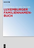 Luxemburger Familiennamenbuch - Cristian Kollmann, Peter Gilles, Claire Muller