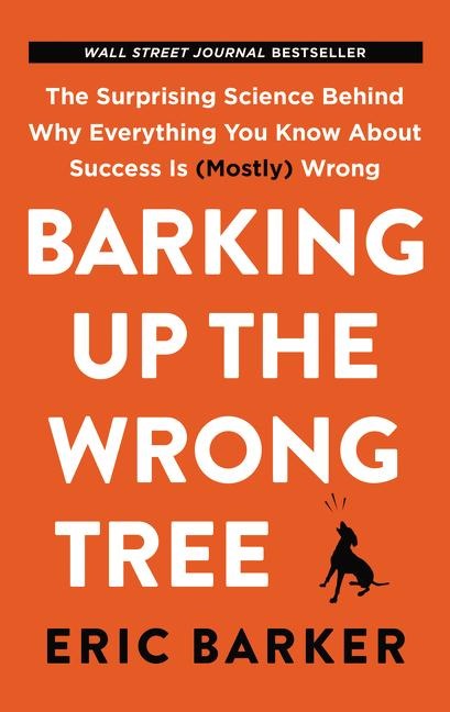 Barking Up the Wrong Tree - Eric Barker