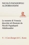 Cover-Bild zum Titel 'Le monete di Venezia descritte ed illustrate da Nicolò Papadopoli Aldobrandini, v. 1 Con disegni di C. Kunz' von 'Nicolò Papadopoli Aldobrandini'