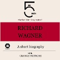 Richard Wagner: A short biography - George Fritsche, Minute Biographies, Minutes