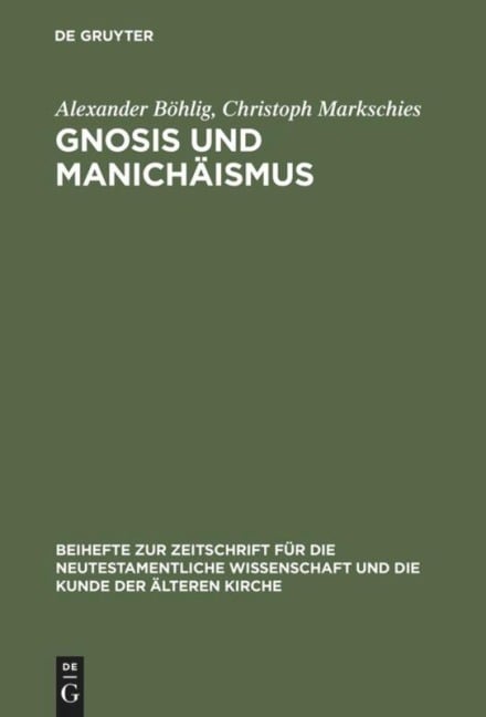 Gnosis und Manichäismus - Christoph Markschies, Alexander Böhlig