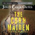 Cover-Bild zum Titel 'The Corn Maiden and Other Nightmares Lib/E: Novellas and Stories of Unspeakable Dread' von 'Joyce Carol Oates'