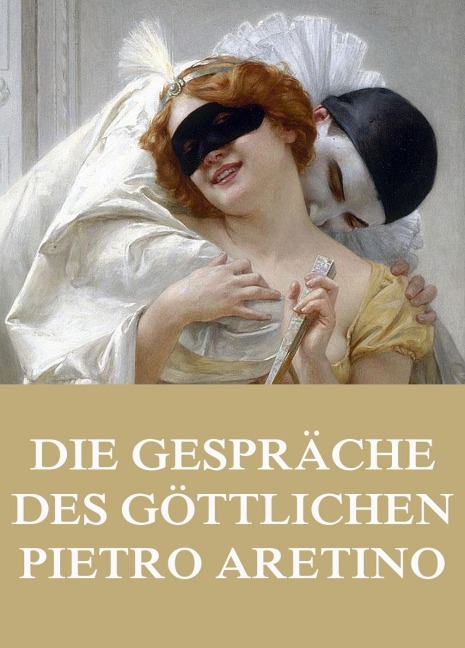 Die Gespräche des göttlichen Pietro Aretino - Pietro Aretino