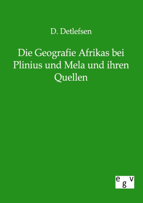 Die Geografie Afrikas bei Plinius und Mela und ihren Quellen - D. Detlefsen