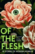 Cover-Bild zum Titel 'Of the Flesh' von 'Susan Barker, Lucy Rose, James Smythe, Lavie Tidhar, Francine Toon'