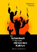 Cover-Bild zum Titel 'Die Schönheit hinter dem stinkenden Kaktus' von 'Sebastian Thomas'