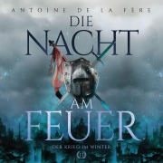 Cover-Bild zum Titel 'Die Nacht am Feuer 2 ¿ Der Krieg im Winter: Historischer Roman über Ritter und Abenteuer in der Schweiz im Mittelalter (Schweizer Mittelalter Saga)' von 'Antoine de la Fère'