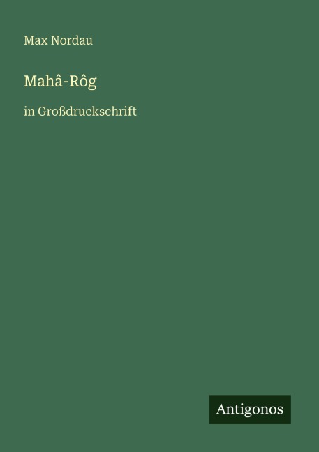 Mahâ-Rôg - Max Nordau