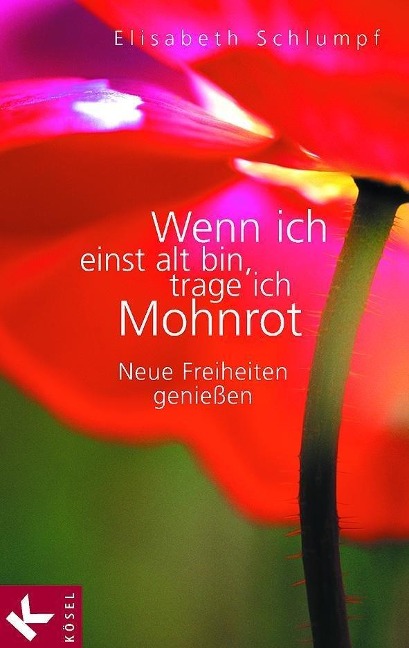 Wenn ich einst alt bin, trage ich Mohnrot - Elisabeth Schlumpf