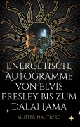 Cover-Bild zum Titel 'Energetische Autogramme von Elvis Presley bis zum Dalai Lama' von 'Mutter Hautberg'