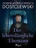 Cover-Bild zum Titel 'Der lebenslängliche Ehemann' von 'Fjodor M Dostojewski'