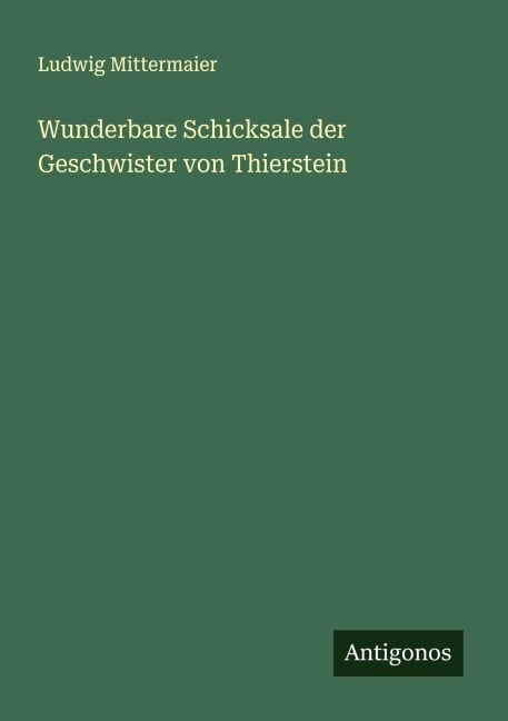 Wunderbare Schicksale der Geschwister von Thierstein - Ludwig Mittermaier