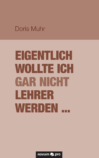 Eigentlich wollte ich gar nicht Lehrer werden ... - Doris Muhr