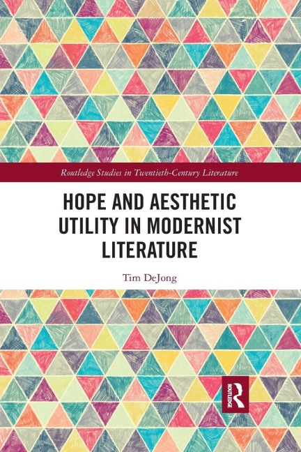 Hope and Aesthetic Utility in Modernist Literature - Tim Dejong