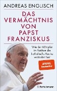 Cover-Bild zum Titel 'Das Vermächtnis von Papst Franziskus' von 'Andreas Englisch'