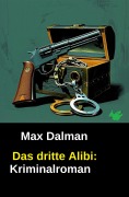 Cover-Bild zum Titel 'Das dritte Alibi: Kriminalroman' von 'Max Dalman'